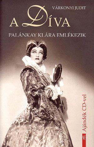 Könyv Várkonyi Judit A Díva (CD melléklettel) Palánkay Klára emlékezik