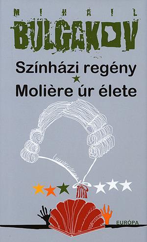 Könyv: Mihail Afanaszjevics Bulgakov: Színházi regény - Moliére úr élete