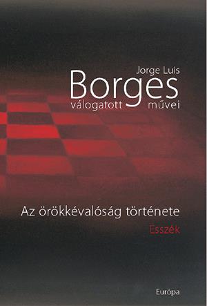 Jorge Luis Borges válogatott művei II. - Az örökkévalóság története