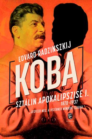 Koba - Sztálin apokalipszise I. (1878-1937)