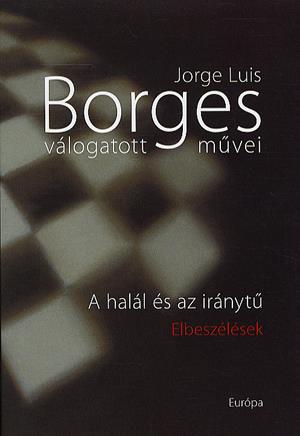 Jorge Luis Borges válogatott művei I. - A halál és az iránytű